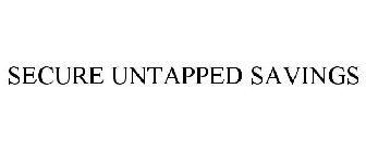 SECURE UNTAPPED SAVINGS
