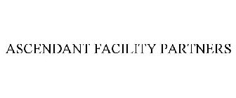 ASCENDANT FACILITY PARTNERS