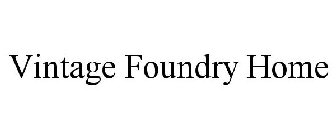 VINTAGE FOUNDRY HOME