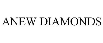 ANEW DIAMONDS