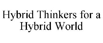 HYBRID THINKERS FOR A HYBRID WORLD
