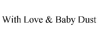 WITH LOVE & BABY DUST