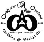 CHRISTOPHER A. COPELAND CAC 222 CLOTHING & DESIGN CO. SINCE 2009 BECAUSE LOVE NEVER DIES..