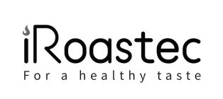 IROASTEC FOR A HEALTHY TASTE