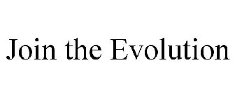 JOIN THE EVOLUTION