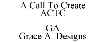 A CALL TO CREATE ACTC GA GRACE A. DESIGNS