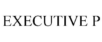 EXECUTIVE P