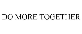 DO MORE TOGETHER