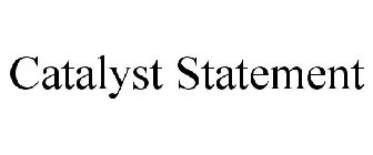 CATALYST STATEMENT