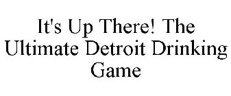 IT'S UP THERE! THE ULTIMATE DETROIT DRINKING GAME