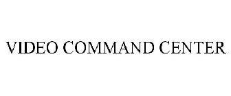 VIDEO COMMAND CENTER