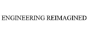 ENGINEERING REIMAGINED