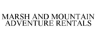 MARSH AND MOUNTAIN ADVENTURE RENTALS