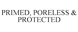 PRIMED, PORELESS & PROTECTED