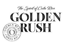 THE SPIRIT OF COSTA RICA GOLDEN RUSH GOLDEN RUSH NATURALLY EXTRACTED O HANDCRAFTED COSTA RICA