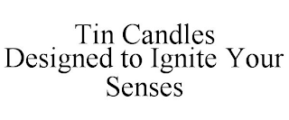 TIN CANDLES DESIGNED TO IGNITE YOUR SENSES