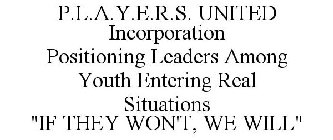 P.L.A.Y.E.R.S. UNITED INCORPORATION POSITIONING LEADERS AMONG YOUTH ENTERING REAL SITUATIONS 
