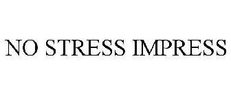 NO STRESS IMPRESS