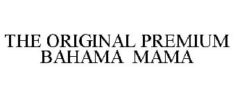 THE ORIGINAL PREMIUM BAHAMA MAMA