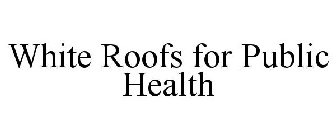 WHITE ROOFS FOR PUBLIC HEALTH