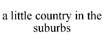 A LITTLE COUNTRY IN THE SUBURBS