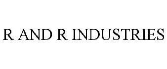 R AND R INDUSTRIES