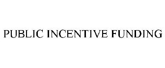 PUBLIC INCENTIVE FUNDING