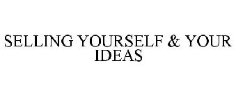 SELLING YOURSELF & YOUR IDEAS