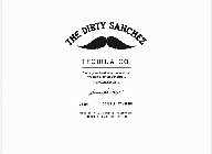 THE DIRTY SANCHEZ TEQUILA CO. EVERY GREAT BUSINESS HAS A STORY. WE DON'T REMEMBER OURS... #GIVEEMTHEDIRTY SEÑOR SANCHEZ