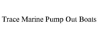 TRACE MARINE PUMP OUT BOATS