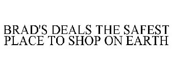 BRAD'S DEALS THE SAFEST PLACE TO SHOP ON EARTH
