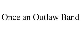 ONCE AN OUTLAW BAND