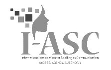 I-ASC INTERNATIONAL ASSOCIATION FOR SPELLING AS COMMUNICATION ACCESS. AGENCY. AUTONOMY