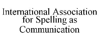 INTERNATIONAL ASSOCIATION FOR SPELLING AS COMMUNICATION