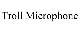 TROLL MICROPHONE