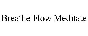 BREATHE FLOW MEDITATE