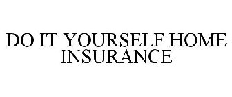 DO IT YOURSELF HOME INSURANCE