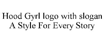 HOOD GYRL LOGO WITH SLOGAN A STYLE FOR EVERY STORY