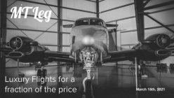 MT LEG LUXURY FLIGHTS FOR A FRACTION OF THE PRICE MARCH 15TH 2021