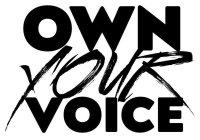 OWN YOUR VOICE