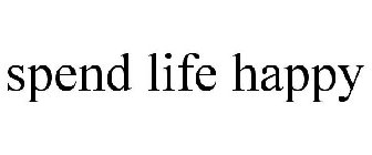 SPEND LIFE HAPPY