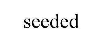 SEEDED