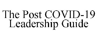 THE POST COVID-19 LEADERSHIP GUIDE
