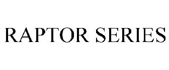 RAPTOR SERIES