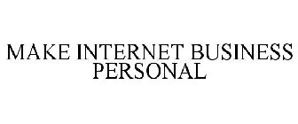 MAKE INTERNET BUSINESS PERSONAL