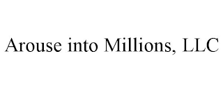 AROUSE INTO MILLIONS, LLC