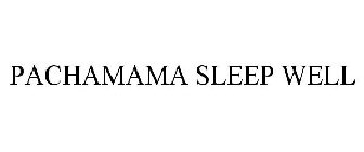 PACHAMAMA SLEEP WELL