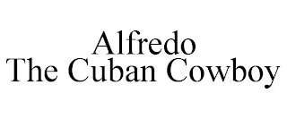 ALFREDO THE CUBAN COWBOY
