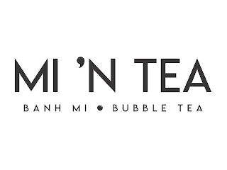 MI 'N TEA BANH MI · BUBBLE TEA