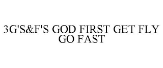 3G'S&F'S GOD FIRST GET FLY GO FAST
